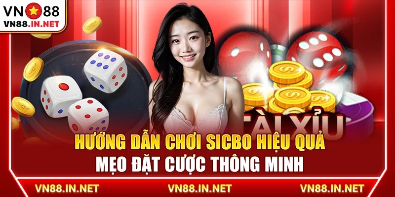 Hướng dẫn chơi Sicbo hiệu quả – Mẹo đặt cược thông minh