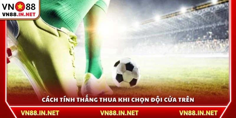 Cách tính kết quả cược nếu bạn chọn đội cửa trên